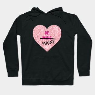 Be Maine for Valentine's Day Hoodie